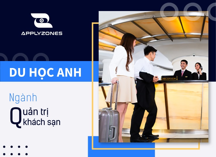 Du học Anh ngành quản trị khách sạn: Điều kiện, chi phí và việc làm